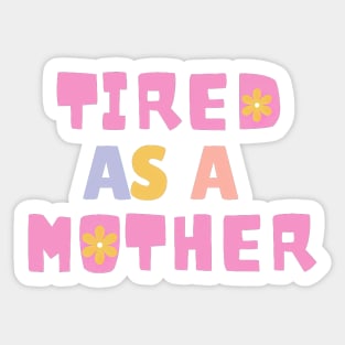 Tired As A Mother, Parental Humor Sticker